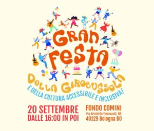 locandina della festa di girobussola. Su uno sfondo giallo chiaro compare il titolo "Gran Festa della Girobussola e della cultura accessibile e inclusiva" in caratteri morbidi e tondeggianti. Tutt'intorno degli omini in stile cartoon ballano, cantano, suonano e festeggiano. Sotto viene riportato il testo "10 settembre dalle 16:00 in poi, Fondo Comini, Via Aristotele Fioravanti 68, 40129 Bologna, BO"